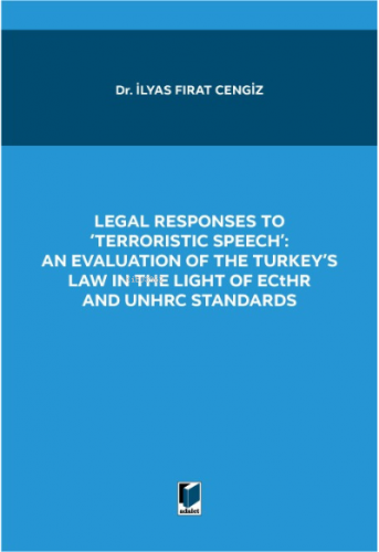 Legal Responses To 'Terrorıstıc Speeh'; ;An Evaluation Of The Turkey's Law İn The Light Of Ecthr And Unchrc Standards