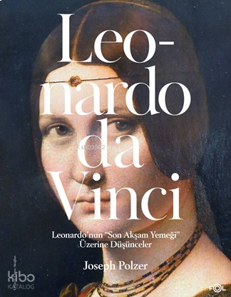 Leonardo Da Vinci;Leonardo’nun “Son Akşam Yemeği” Üzerine Düşünceler