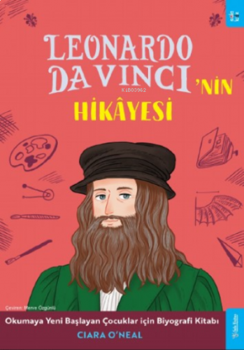 Leonardo Da Vinci'nin Hikâyesi;Okumaya Yeni Başlayan Çocuklar için Biyografi Kitabı