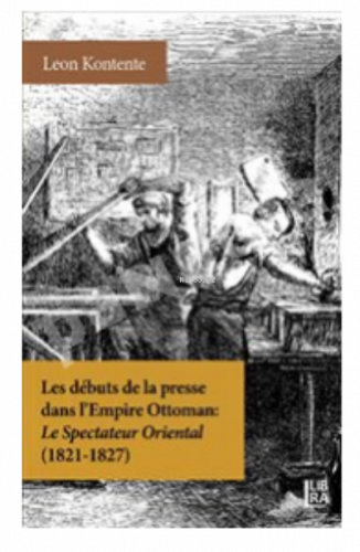 Les Debuts de la Presse dans l'Empire Ottoman : ;Le Spectateur Oriental (1821-1827)