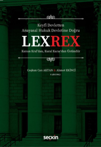 LEXREX ;Kanun Kral'dan, Kural Karar'dan Üstündür
