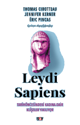 Leydi Sapiens;Tarih öncesindeki Kadına Dair Klişeler Yıkılıyor