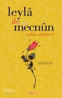 Leyla İle Mecnun; Kalbin Şehrayini