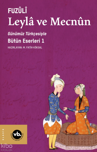 Leylâ ve Mecnun ;Günümüz Türkçesiyle Bütün Eserleri 1