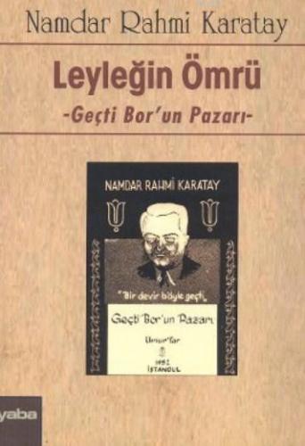 Leyleğin Ömrü; Geçti Bor'un Pazarı