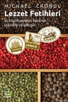 Lezzet Fetihleri; Üç Büyük Baharat Kentinin Yükselişi ve Çöküşü