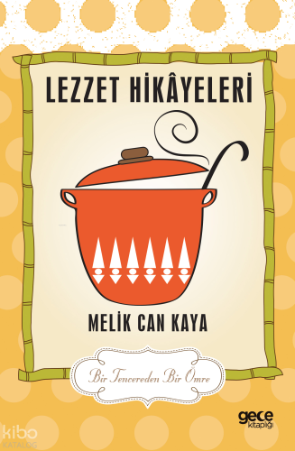 Lezzet Hikâyeleri;Bir Tencereden Bir Ömre