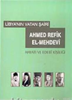 Libya'nın Vatan Şairi Ahmed Refik El- Mehdevi; Hayatı ve Edebi Kişiliğ