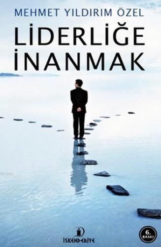 Liderliğe İnanmak; Suda Yürümenin Sırrı, Taşları Nereye Koyacağını Bilmektir