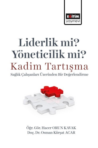 Liderlik Mi? Yöneticilik Mi? Kadim Tartışma;Sağlık Çalışanları Üzerinden Bir Değerlendirme