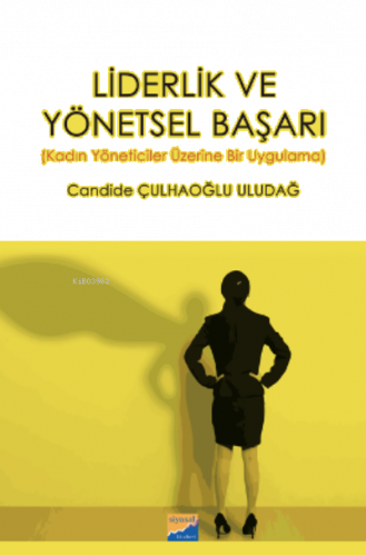 Liderlik ve Yönetsel Başarı (Kadın Yöneticiler Üzerine Bir Uygulama)