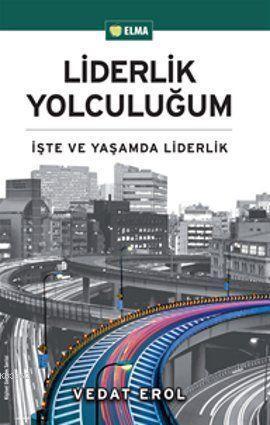 Liderlik Yolculuğum; İşte ve Yaşamda Liderlik