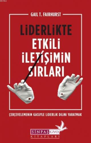 Liderlikte Etkili İletişimin Sırları; Çerçevelemenin Gücüyle Liderlik Dilini Yaratmak