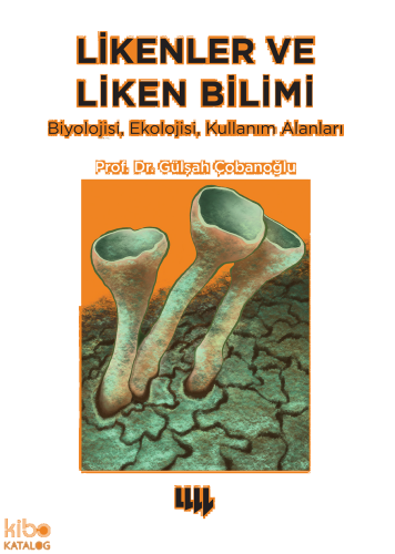 Likenler ve Liken Bilimi;Biyolojisi, Ekolojisi, Kullanım Alanlar