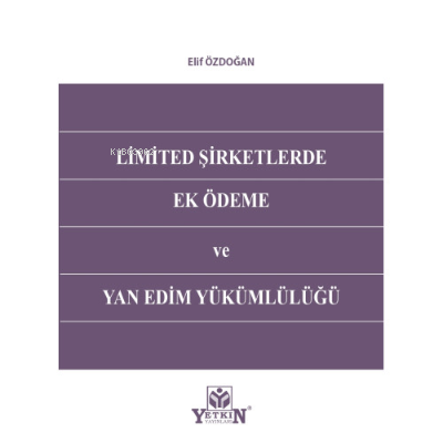 Limited Şirketlerde Ek Ödeme ve Yan Edim Yükümlülüğü