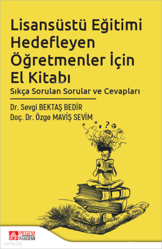 Lisansüstü Eğitimi Hedefleyen Öğretmenler İçin El Kitabı;Sıkça Sorulan Sorular ve Cevapları