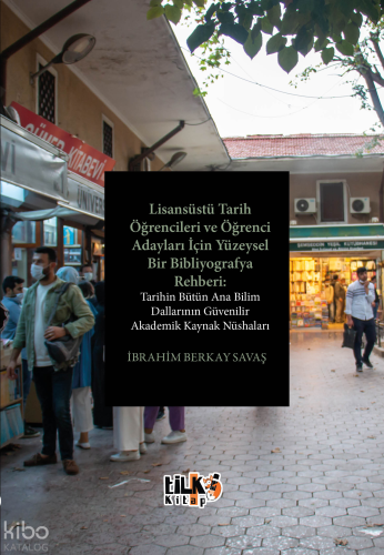 Lisansüstü Tarih Öğrencileri ve Öğrenci Adayları İçin Yüzeysel Bir Bibliyografya Rehberi Tarihin Bütün Ana Bilim Dallarının Güvenilir Akademik Kaynak Nüshaları
