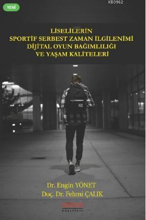 Liselilerin Sportif Serbest Zaman İlgilenimi Dijital Oyun Bağımlılığı ve Yaşam Kaliteleri