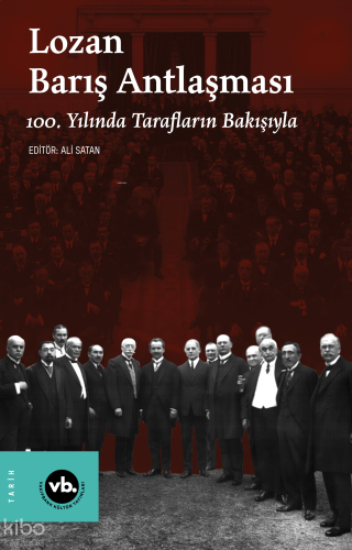 Lozan Barış Antlaşması ;100. Yılında Tarafların Bakışıyla