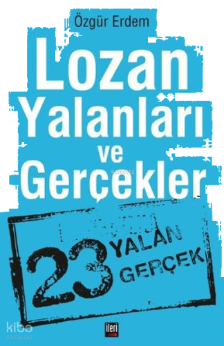 Lozan Yalanları ve Gerçekler;23 Yalan Gerçek