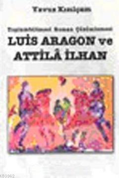Luis Aragon ve Attila İlhan Toplumbilimsel Roman Çözümlemesi