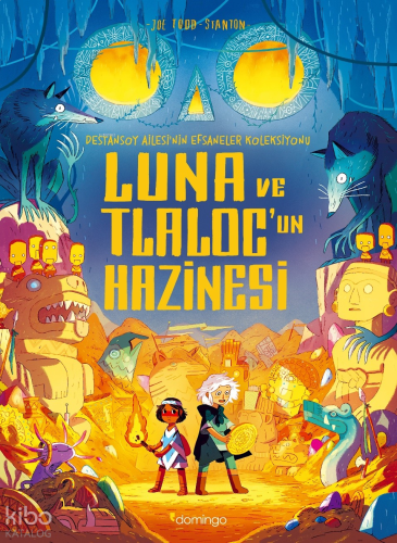 Luna ve Tlaloc’un Hazinesi; Destansoy Ailesi'nin Efsaneler Koleksiyonu 5