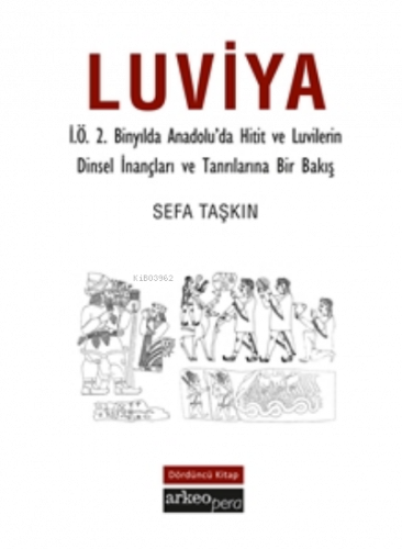 Luviya;İ.Ö.2 Binyılda Anadolu'da Hitit ve Luvilerin Dinsel İnançları ve Tanrılarına Bir Bakış
