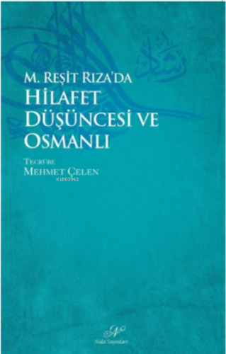 M. Reşid Rıza`da Hilafet Düşüncesi ve Osmanlı