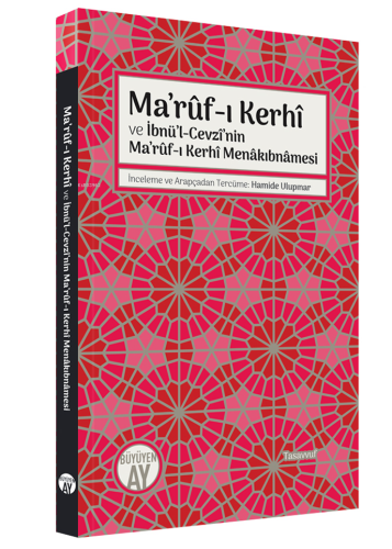 Ma’rûf-ı Kerhî ve İbnü’l-Cevzî’nin Ma’rûf-ı Kerhî Menâkıbnâmesi