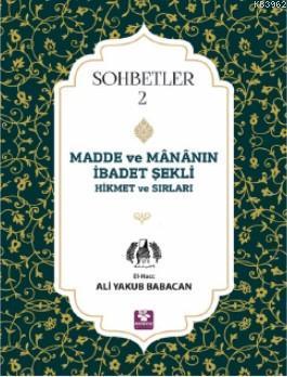 Madde ve Mananın İbadet Şekli Hikmet ve Sırları; Sohbetler - 2