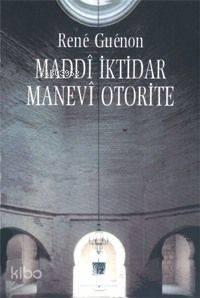Maddî İktidar Manevî Otorite
