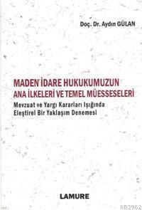 Maden İdare Hukukumuzun Ana İlkeleri ve Temel Müesseseleri