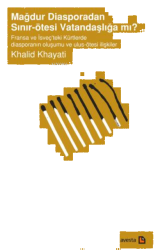 Mağdur Diasporadan Sınır Ötesi Vatandaşlığa Mı?;Fransa ve İsveç’teki Kürtlerde Disporanın Oluşumu ve Ulus-Ötesi İlişkiler