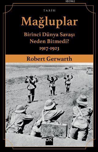 Mağluplar; Birinci Dünya Savaşı Neden Bitmedi? 1917-1923