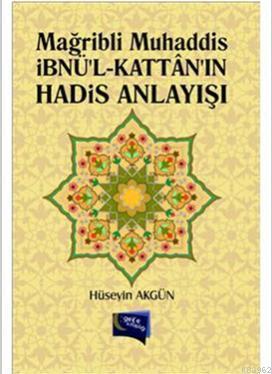 Mağribli Muhaddis İbnül Kattanın Hadis Anlayışı