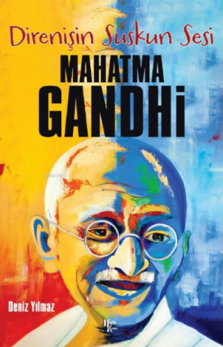 Mahatma Gandhi ;Direnişin Suskun Sesi