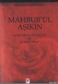 Mahbub'ul Aşıkın; Aşıkların Sevgilisi ve Esma-i Nebi