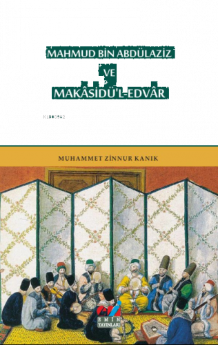 MAHMUD BİN ABDÜLAZİZ VE MAKÂSİDÜ'L-EDVÂR