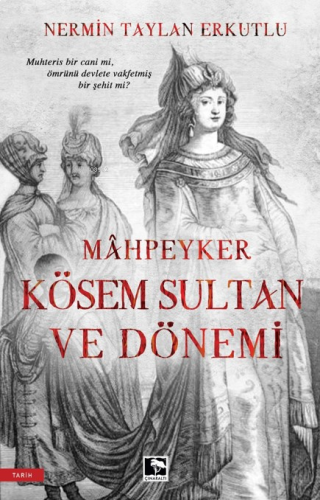 Mahpeyker Kösem Sultan Ve Dönemi