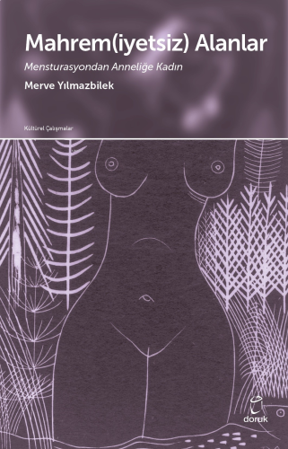 Mahrem(iyetsiz) Alanlar;Mensturasyondan Anneliğe Kadın