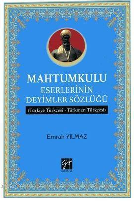 Mahtumkulu Eserlerinin Deyimler Sözlüğü; Türkiye Türkçesi-Türkmen Türkçesi