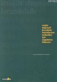 Majör Depresif Bozukluk Hastalıklarının Tedavileri; İçin Uygulama Kitabı