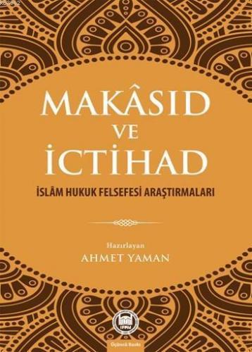 Makâsıd ve İctihad; İslâm Hukuk Felsefesi Araştırmaları