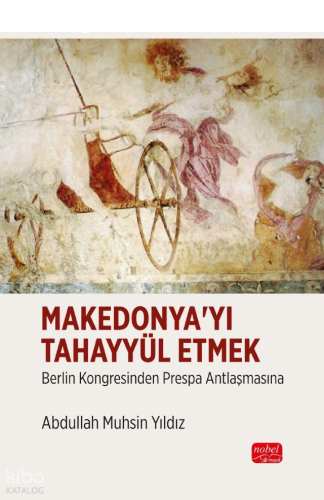 Makedonya'yı Tahayyül Etmek; Berlin Kongresinden Prespa Antlaşmasına