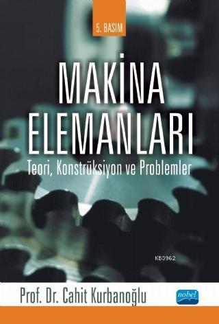 Makina Elemanları; Teori, Konstrüksiyon ve Problemler