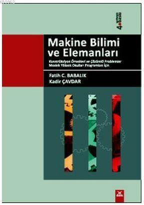 Makine Bilimi ve Elemanları; Konstrüksiyon Örnekleri ve Örnek Problemler Meslek Yüksek Okulları Programları İçin