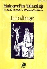 Makyavelin Yalnızlığı; ve Başka Metinler Althusserin Mirası
