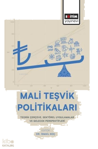 Mali Teşvik Politikaları;Teorik Çerçeve, Sektörel Uygulamalar  ve Gelecek Perspektifleri