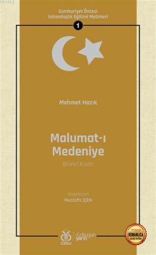 Malumat-ı Medeniye (Birinci Kısım - Osmanlıca Aslıyla Birlikte); Cumhuriyet Öncesi Vatandaşlık Eğitimi Metinleri 1