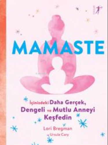 Mamaste;İçindeki Daha Gerçek,  Dengeli ve Mutlu Anneyi  Keşfedin